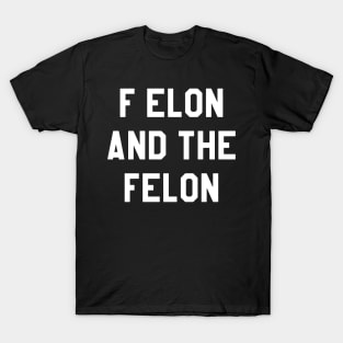 F Elon and the Felon T-Shirt